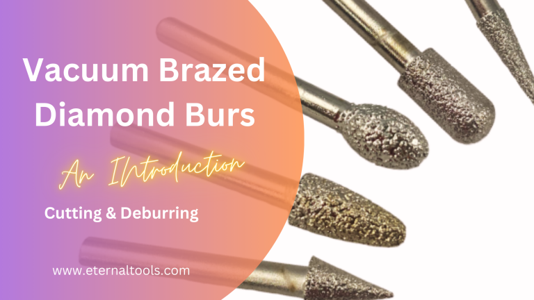 Vacuum Brazed Diamond Burs: Cutting & Deburring Introduction