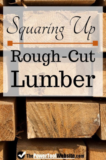 Squaring Up Rough Cut Lumber – The Power Tool Website