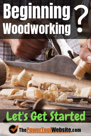 Beginning Woodworking? Here's How To Get Started