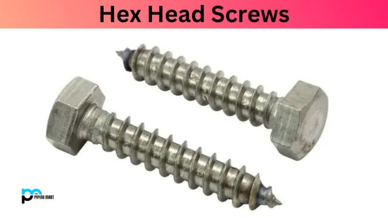 What is Hex Head Screws – Dimensions, Properties and Uses