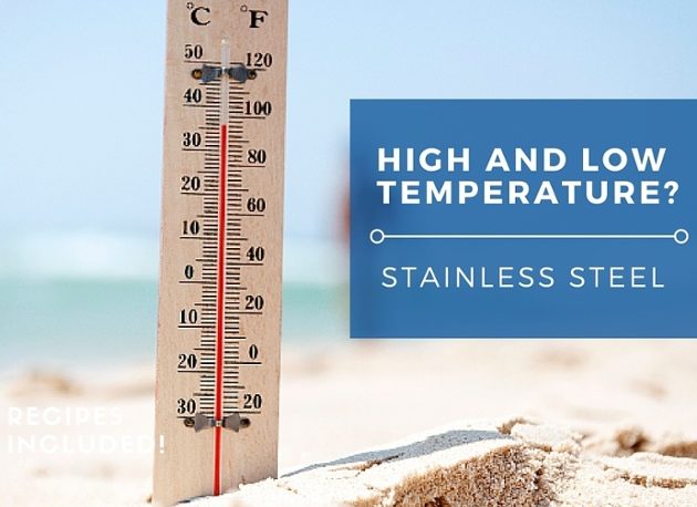 High And Low Temperatures. When To Use Stainless Steel?